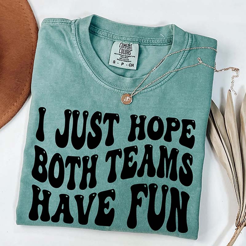 I Just Hope Both Teams Have Fun T-Shirt
