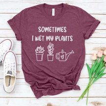 Funny Sometimes I Wet My Plants T-Shirt