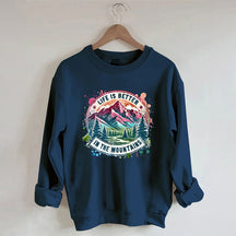 Life Is Better By The Mountains Sweatshirt