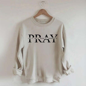 PRAY Inspirational Religious Quote Faith Sweatshirt