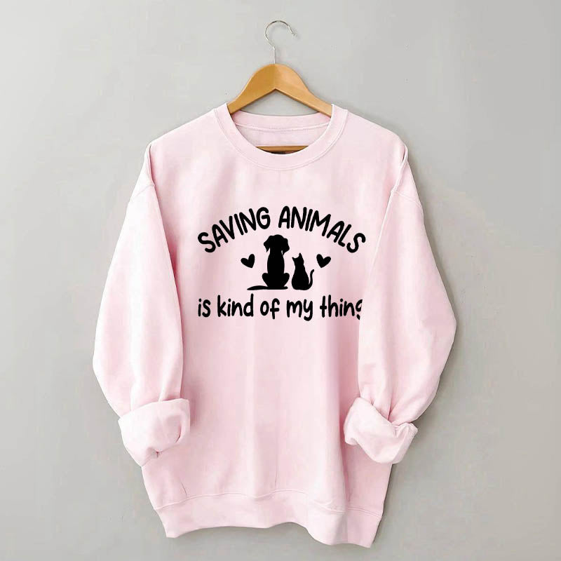 Saving Animals Is Kind Of My Thing Sweatshirt