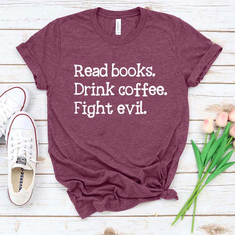 Read Books Drink Coffee Fight Evil T-Shirt