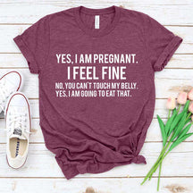 Yes I Am Pregnant I Feel Fine T-Shirt