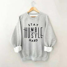 Stay Humble Hustle Hard Sweatshirt