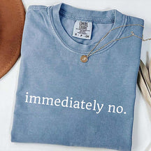 Comfort Colors Immediately No T-Shirt