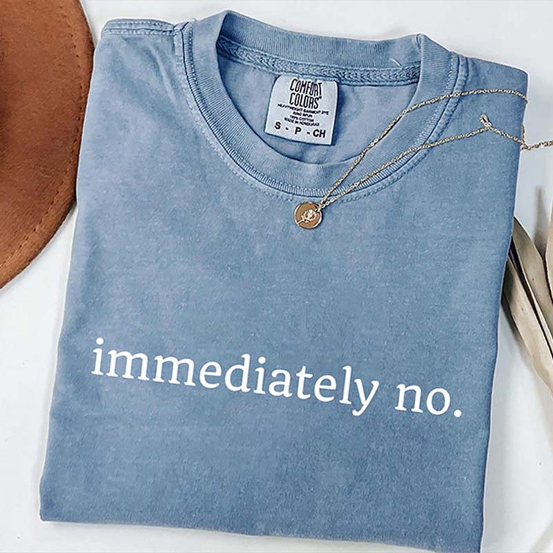 Comfort Colors Immediately No T-Shirt