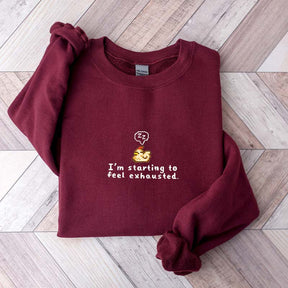 I'm Starting To Feel Exhausted Sweatshirt