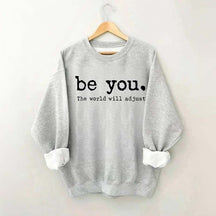 Be You The World Will Adjust Sweatshirt