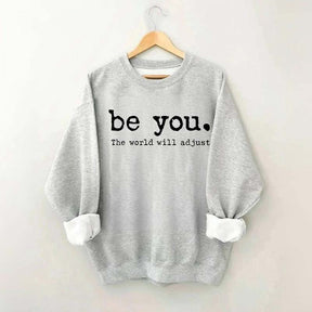 Be You The World Will Adjust Sweatshirt