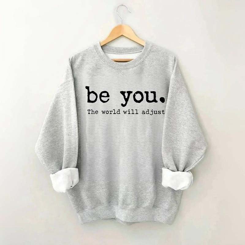 Be You The World Will Adjust Sweatshirt