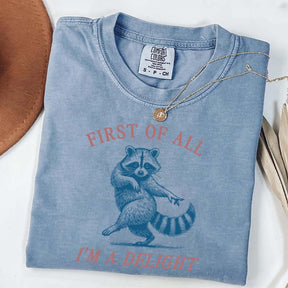 First of All I'm a Delight Raccoon Sarcastic T-Shirt