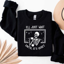 Funny Teacher I'll Just Wait Until Quiet Sweatshirt