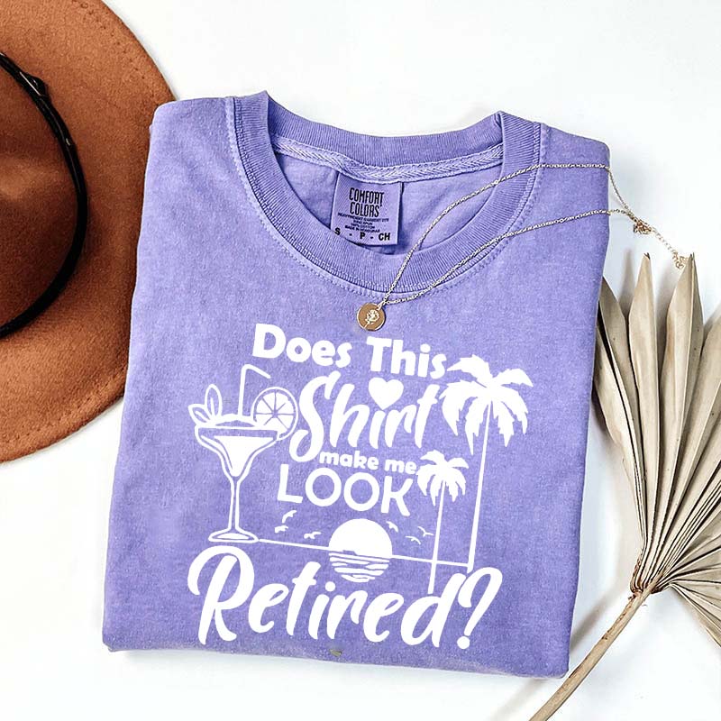 Does This Shirt Make Me Look Retired T-Shirt