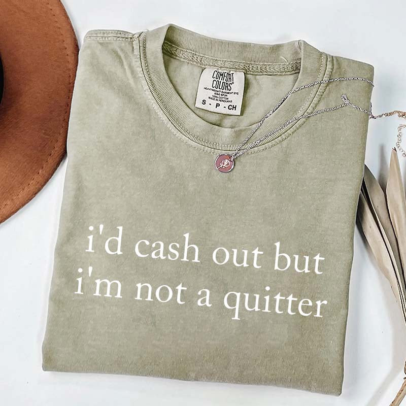 I'd Cash Out But I¡¯m Not A Quitter Minimalist T-Shirt