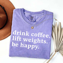 Drink Coffee Lift Weights Be Happy T-Shirt