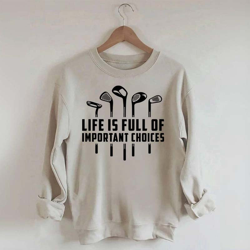Life's Full of Important Choices Funny Golf Sweatshirt