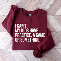 Funny I Can't My Kids Have Practice Sweatshirt