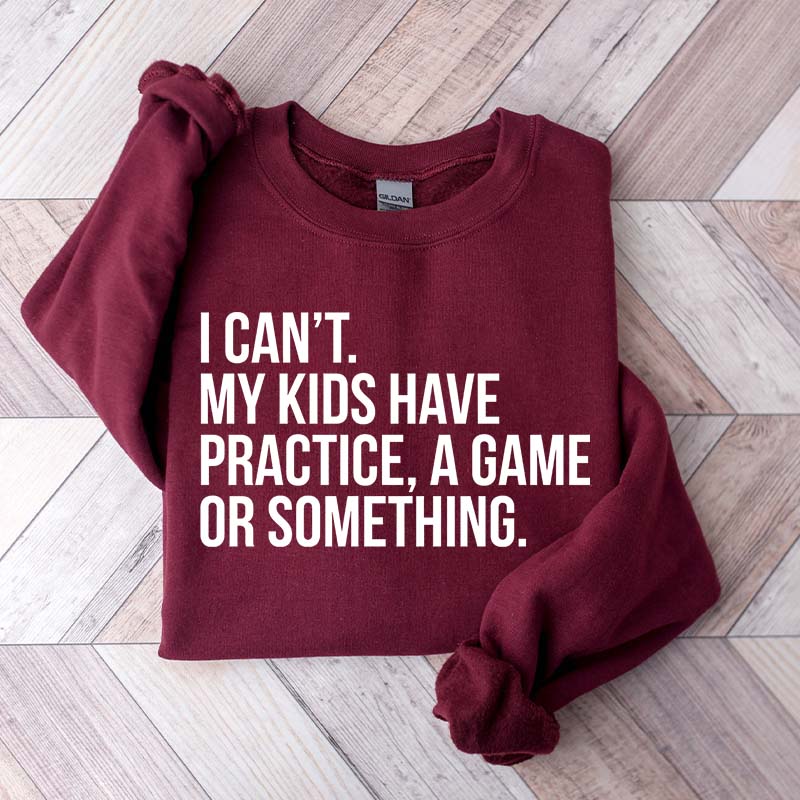 Funny I Can't My Kids Have Practice Sweatshirt