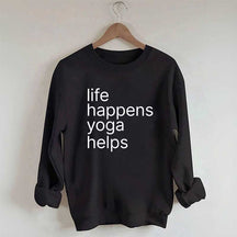 Life Happens Yoga Helps Positive Sweatshirt