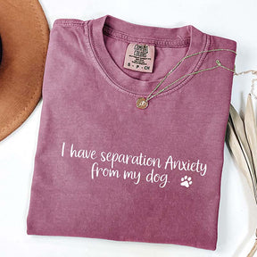 I Have Separation Anxiety From My Dogs T-Shirt