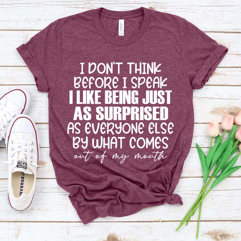 I Don't Think Before I Speak T-Shirt