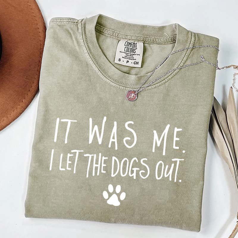 It Was Me I Let The Dogs Out T-Shirt