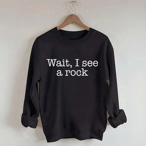 Wait I See A Rock Funny Geologist Sweatshirt
