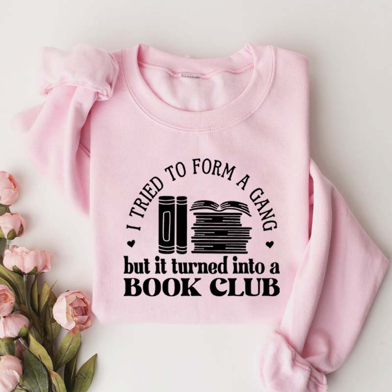 I Tried To Form A Gang But It Turned Into A Book Club Sweatshirt