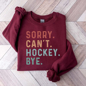 Sorry Can't Hockey Bye Game Day Sweatshirt