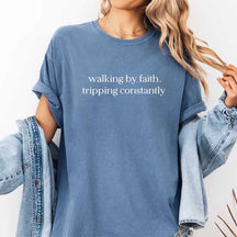 Walking By Faith Tripping Constantly T-Shirt