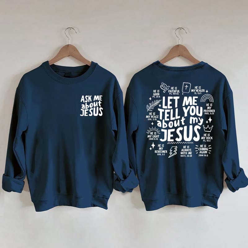 Let Me Tell You About My Jesus Sweatshirt
