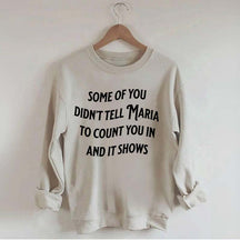 Some Of You Didn't Tell Maria To Count You In And It Shows Sweatshirt