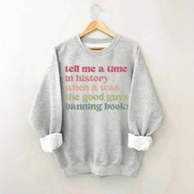 Tell Me a Time in History When it Was the Good Guys Banning Books Sweatshirt