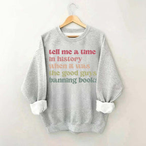 Tell Me a Time in History When it Was the Good Guys Banning Books Sweatshirt