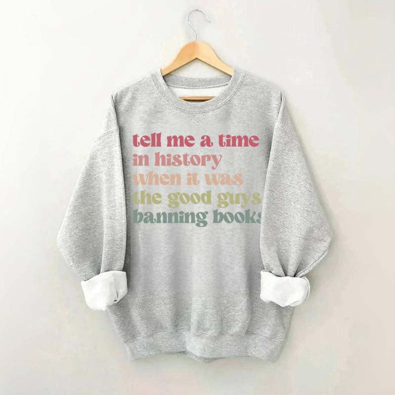 Tell Me a Time in History When it Was the Good Guys Banning Books Sweatshirt
