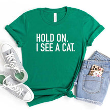Hold On I See A Cat T-Shirt