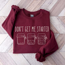 Don't Get Me Started Sourdough Sweatshirt