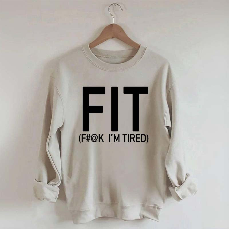 FIT F#@K I'M TIRED Sweatshirt