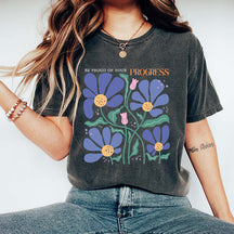 Be Proud Of Your Progress Flower T-Shirt