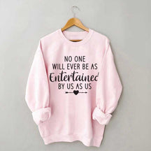 No One Will Ever Be As Entertained By Us As Us Bestie Sweatshirt