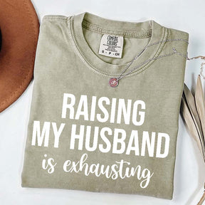 Raising My Husband Is Exhausting T-Shirt