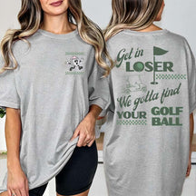 Funny Get In Loser Golf T-Shirt