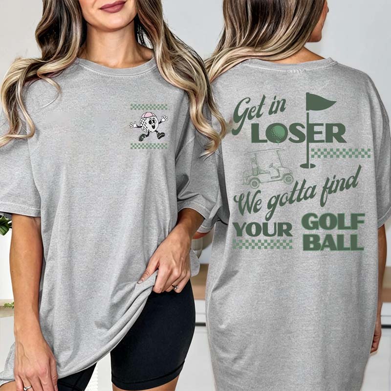 Funny Get In Loser Golf T-Shirt