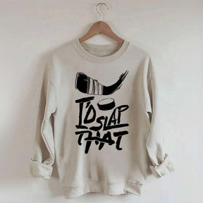 I'd Slap That Hockey Sweatshirt