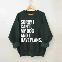 Sorry I Can't My Dog And I Have Plants Sweatshirt