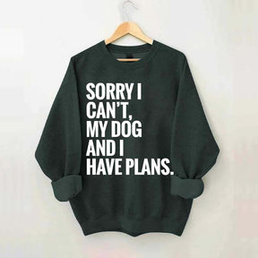 Sorry I Can't My Dog And I Have Plants Sweatshirt