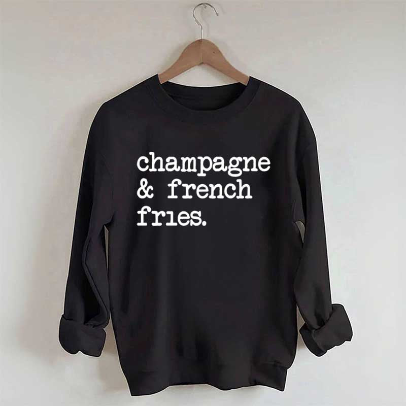 Champagne & French Fries Sweatshirt