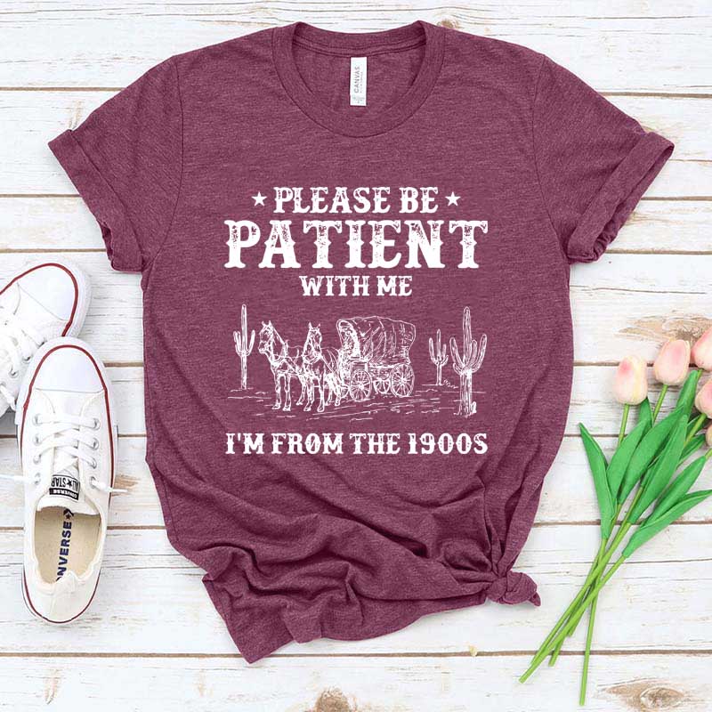Please Be Patient With Me I'm From The 1900s Western T-Shirt