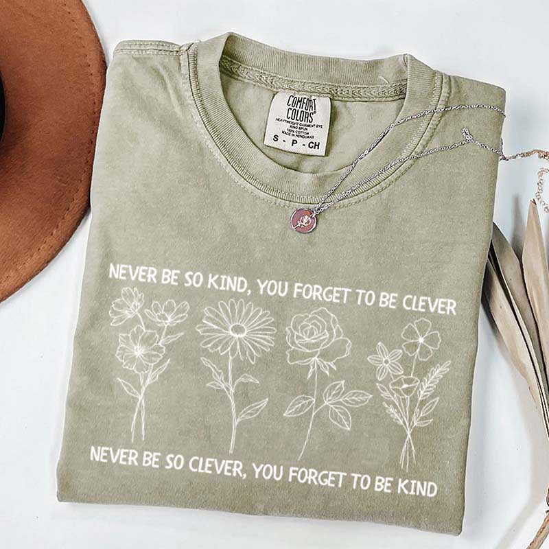 Never Be So Clever You Forget To Be Kind T-Shirt