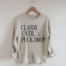 Classy Until Puck Drop Funny Ice Hockey Sweatshirt